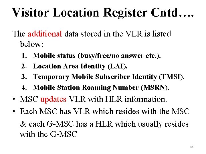 Visitor Location Register Cntd…. The additional data stored in the VLR is listed below: