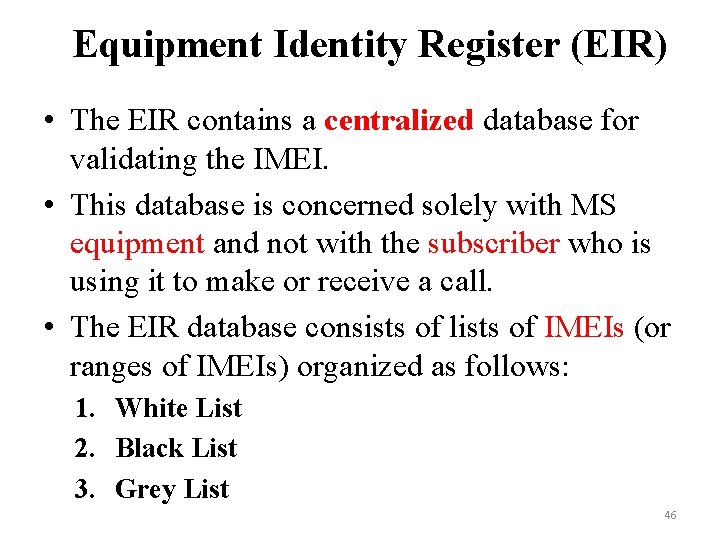 Equipment Identity Register (EIR) • The EIR contains a centralized database for validating the