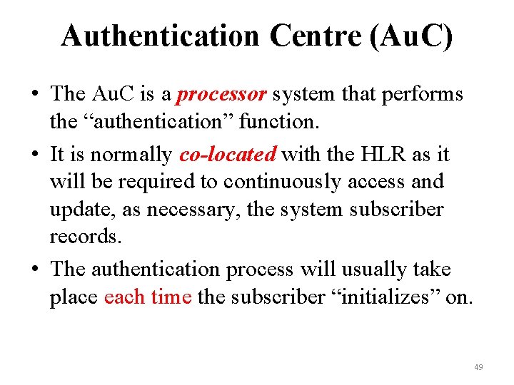 Authentication Centre (Au. C) • The Au. C is a processor system that performs