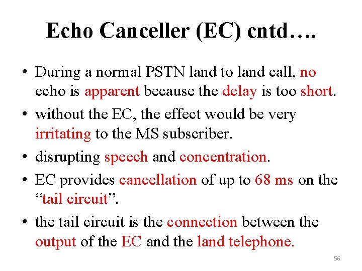 Echo Canceller (EC) cntd…. • During a normal PSTN land to land call, no