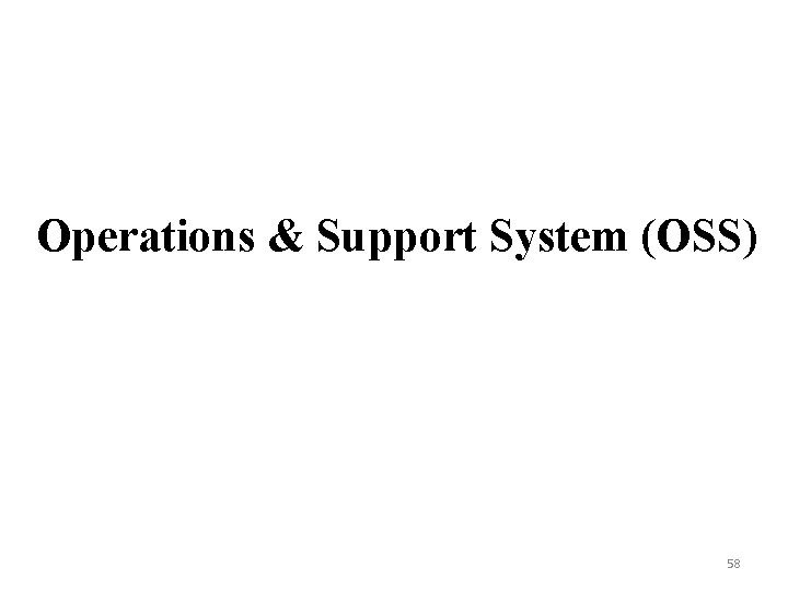 Operations & Support System (OSS) 58 