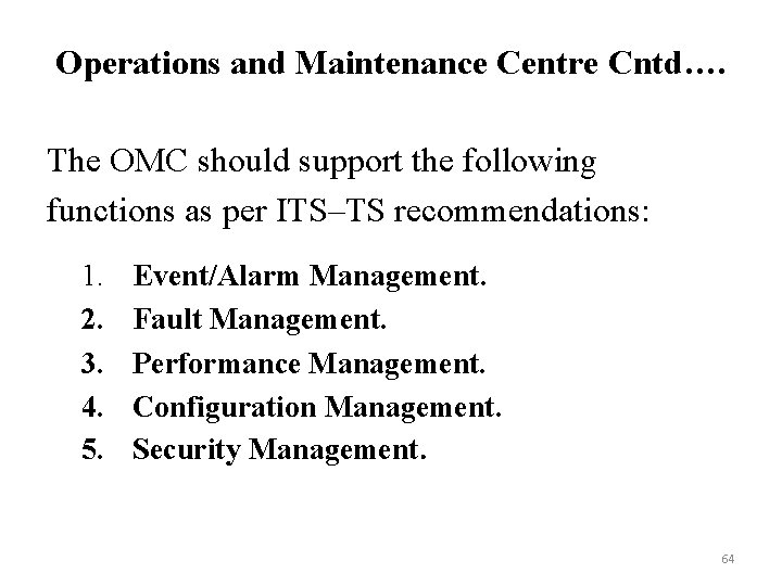 Operations and Maintenance Centre Cntd…. The OMC should support the following functions as per Operations and Maintenance Centre Cntd…. The OMC should support the following functions as per