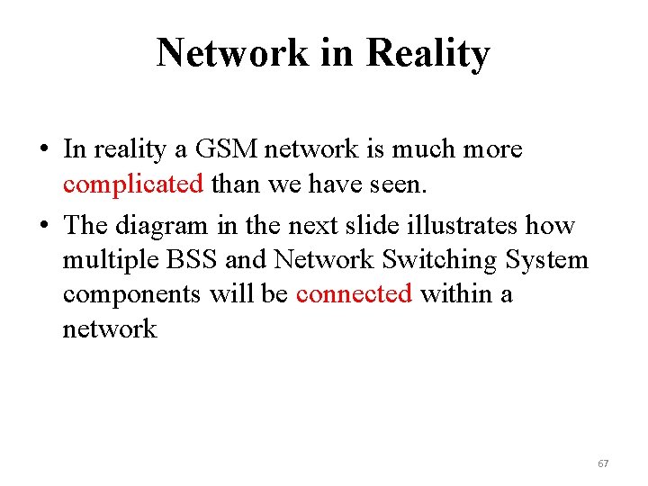 Network in Reality • In reality a GSM network is much more complicated than