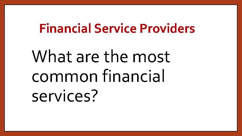 Financial Service Providers What are the most common financial services? 