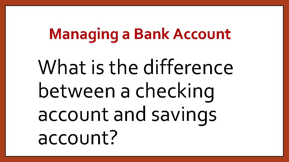 Managing a Bank Account What is the difference between a checking account and savings