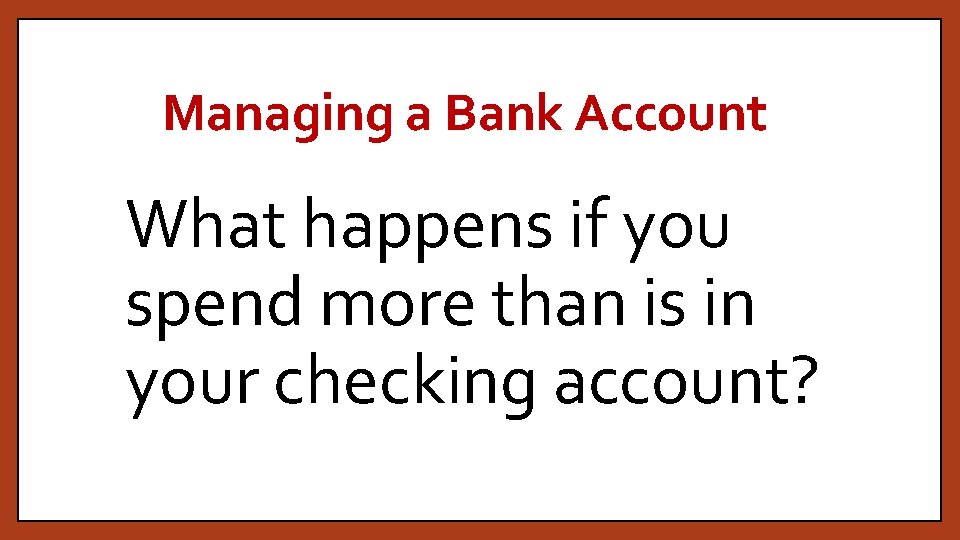 Managing a Bank Account What happens if you spend more than is in your
