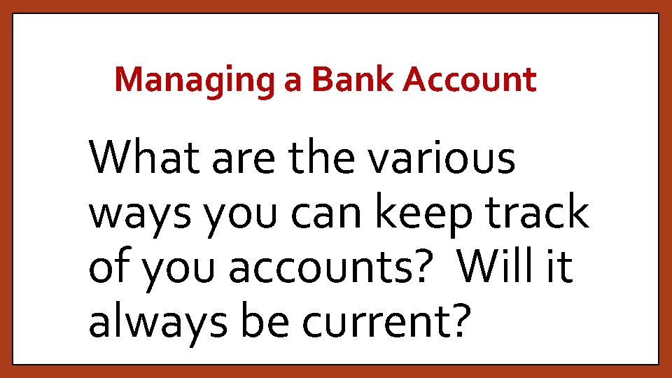 Managing a Bank Account What are the various ways you can keep track of