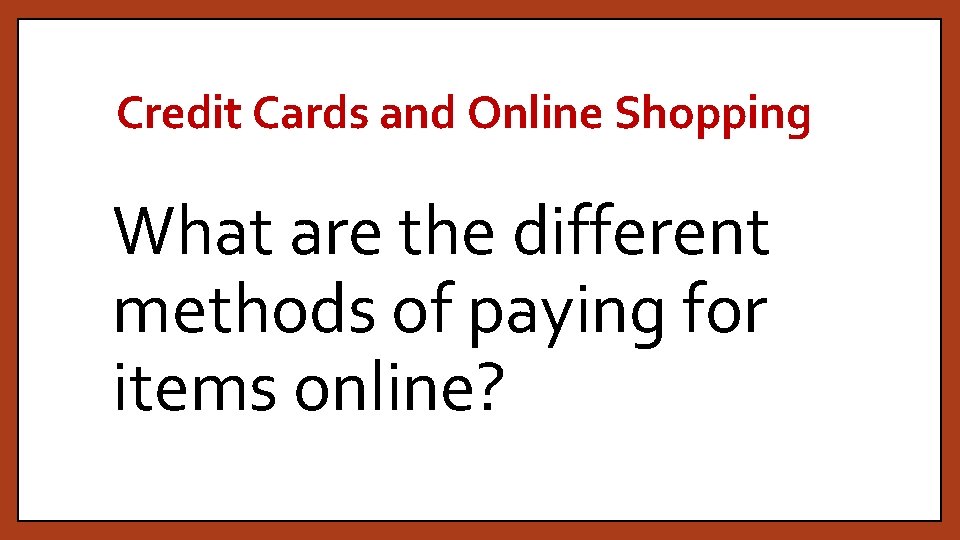 Credit Cards and Online Shopping What are the different methods of paying for items