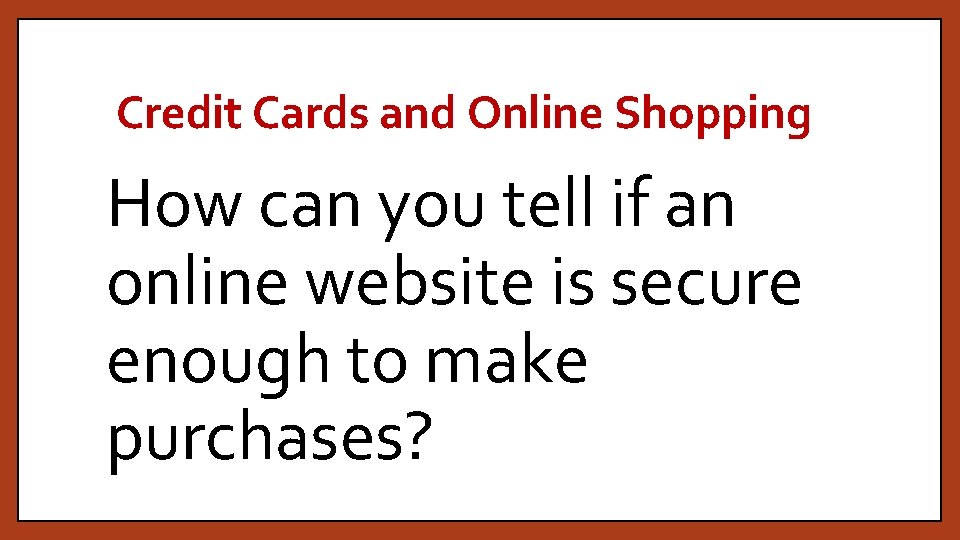 Credit Cards and Online Shopping How can you tell if an online website is
