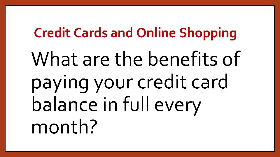 Credit Cards and Online Shopping What are the benefits of paying your credit card