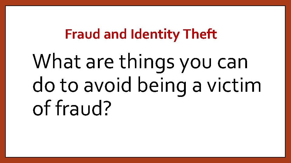 Fraud and Identity Theft What are things you can do to avoid being a