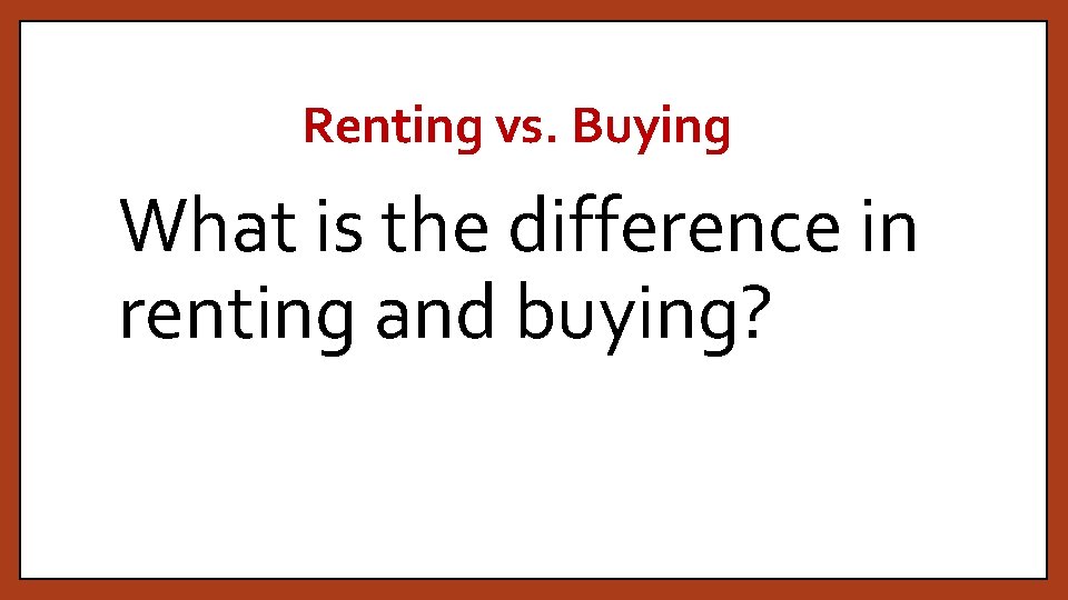 Renting vs. Buying What is the difference in renting and buying? 