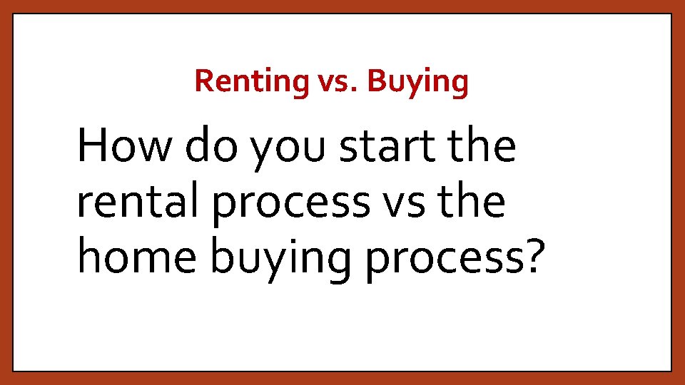 Renting vs. Buying How do you start the rental process vs the home buying