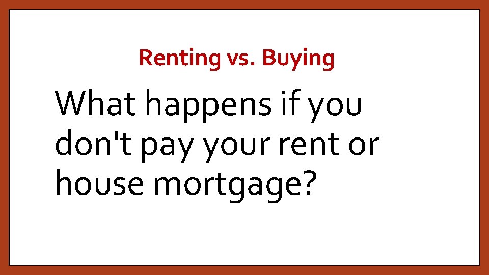 Renting vs. Buying What happens if you don't pay your rent or house mortgage?