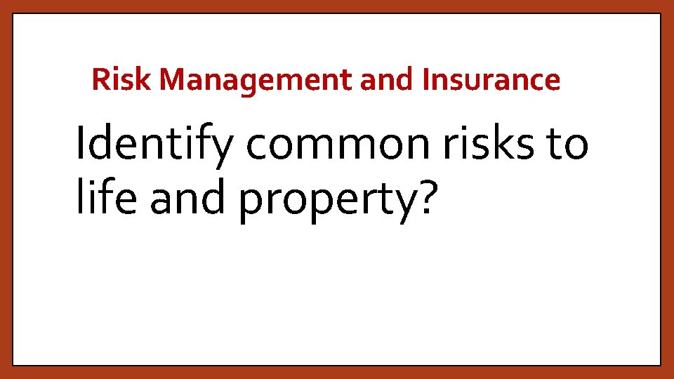 Risk Management and Insurance Identify common risks to life and property? 