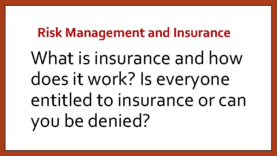 Risk Management and Insurance What is insurance and how does it work? Is everyone