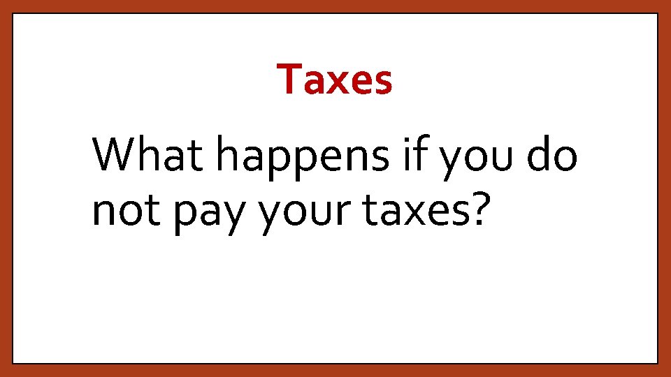 Taxes What happens if you do not pay your taxes? 