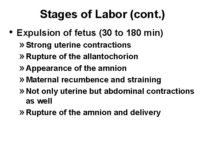 Stages of Labor (cont. ) • Expulsion of fetus (30 to 180 min) »