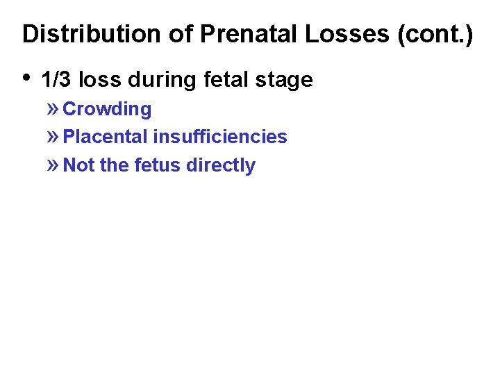 Distribution of Prenatal Losses (cont. ) • 1/3 loss during fetal stage » Crowding