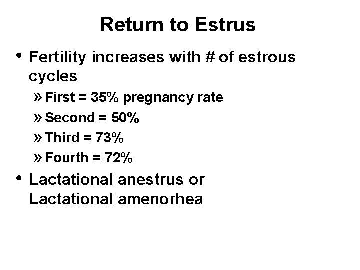 Return to Estrus • Fertility increases with # of estrous cycles » First =