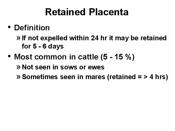 Retained Placenta • Definition » If not expelled within 24 hr it may be