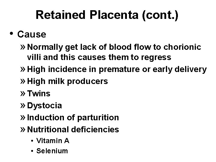 Retained Placenta (cont. ) • Cause » Normally get lack of blood flow to