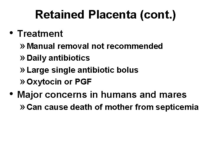 Retained Placenta (cont. ) • Treatment » Manual removal not recommended » Daily antibiotics