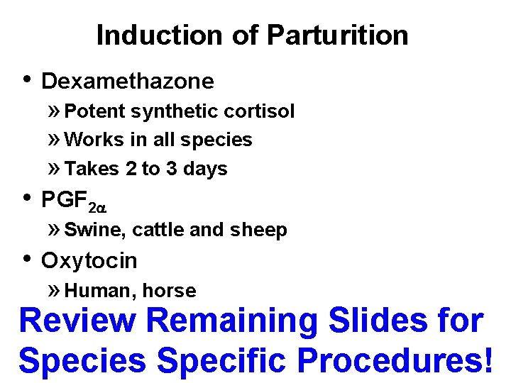Induction of Parturition • Dexamethazone » Potent synthetic cortisol » Works in all species