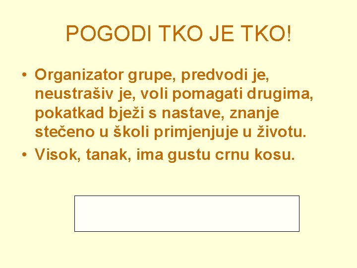POGODI TKO JE TKO! • Organizator grupe, predvodi je, neustrašiv je, voli pomagati drugima,