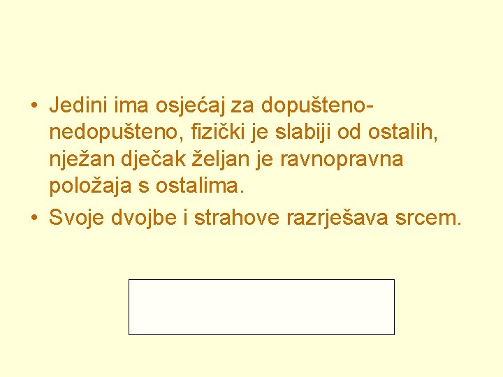  • Jedini ima osjećaj za dopuštenonedopušteno, fizički je slabiji od ostalih, nježan dječak