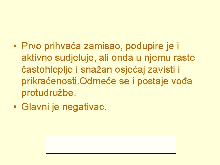  • Prvo prihvaća zamisao, podupire je i aktivno sudjeluje, ali onda u njemu