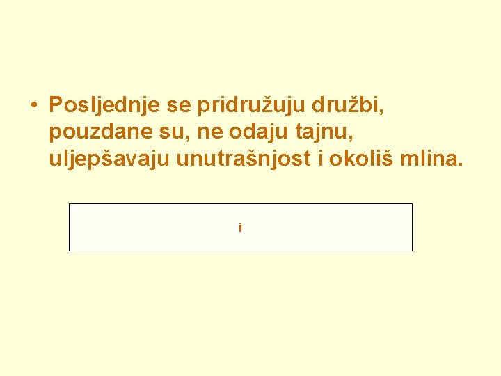  • Posljednje se pridružuju družbi, pouzdane su, ne odaju tajnu, uljepšavaju unutrašnjost i