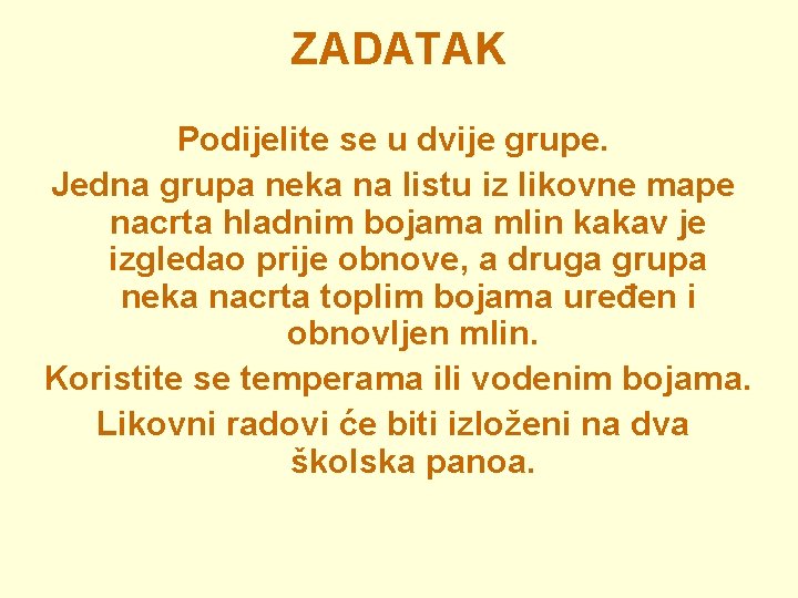 ZADATAK Podijelite se u dvije grupe. Jedna grupa neka na listu iz likovne mape