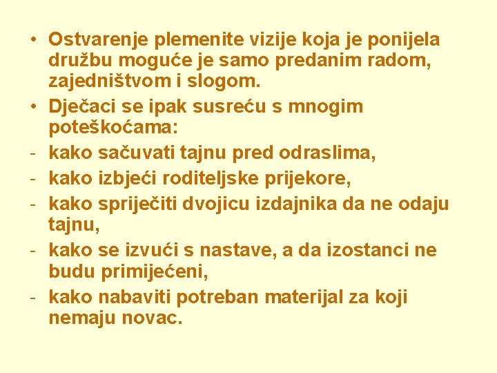  • Ostvarenje plemenite vizije koja je ponijela družbu moguće je samo predanim radom,