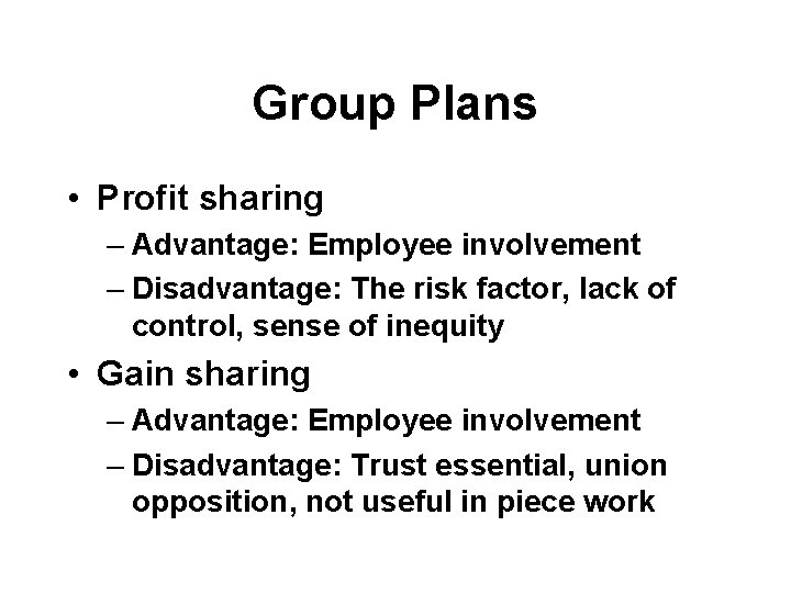 Group Plans • Profit sharing – Advantage: Employee involvement – Disadvantage: The risk factor,
