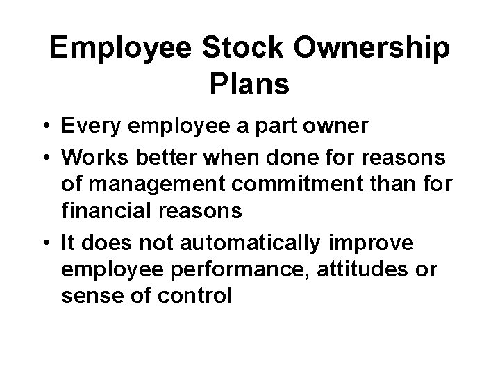 Employee Stock Ownership Plans • Every employee a part owner • Works better when