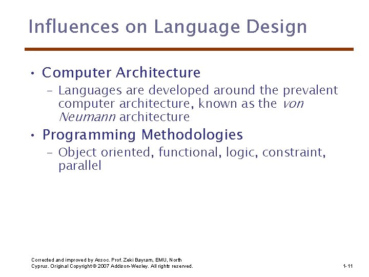 Influences on Language Design • Computer Architecture – Languages are developed around the prevalent