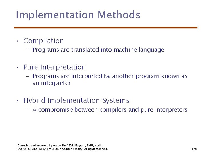 Implementation Methods • Compilation – Programs are translated into machine language • Pure Interpretation