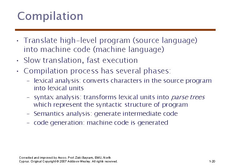 Compilation • Translate high-level program (source language) into machine code (machine language) • Slow