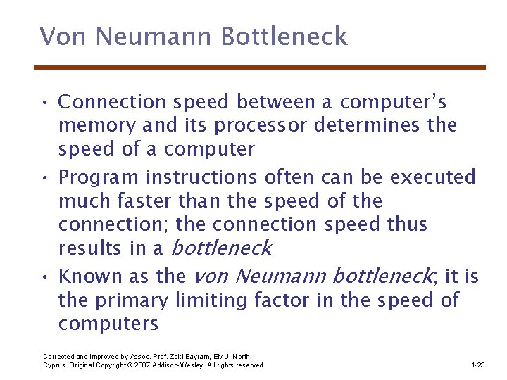 Von Neumann Bottleneck • Connection speed between a computer’s memory and its processor determines