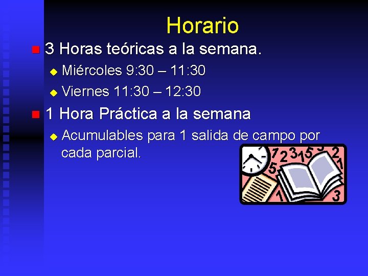 Horario n 3 Horas teóricas a la semana. Miércoles 9: 30 – 11: 30