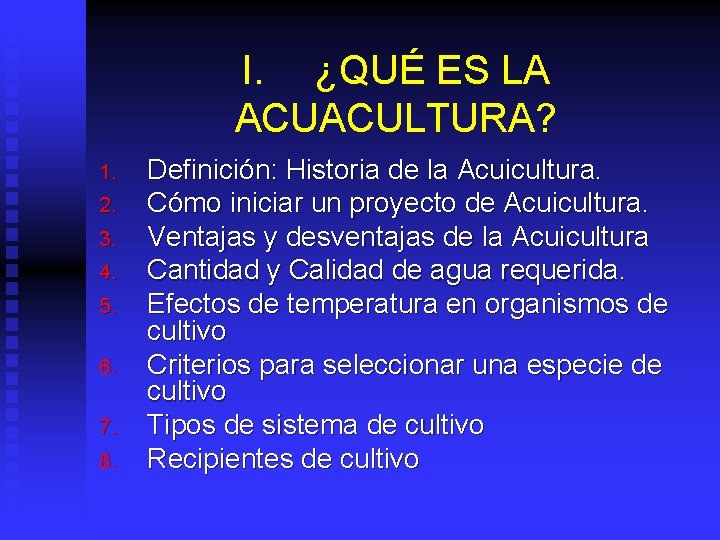 I. ¿QUÉ ES LA ACUACULTURA? 1. 2. 3. 4. 5. 6. 7. 8. Definición: