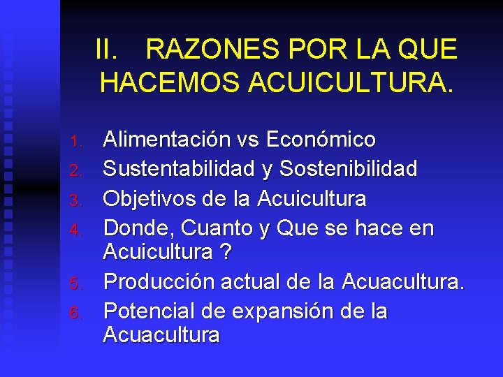 II. RAZONES POR LA QUE HACEMOS ACUICULTURA. 1. 2. 3. 4. 5. 6. Alimentación