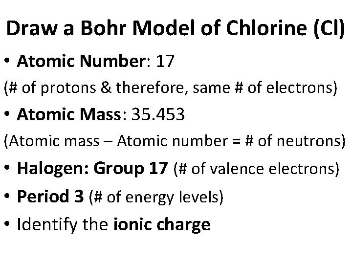 Draw a Bohr Model of Chlorine (Cl) • Atomic Number: 17 (# of protons Draw a Bohr Model of Chlorine (Cl) • Atomic Number: 17 (# of protons