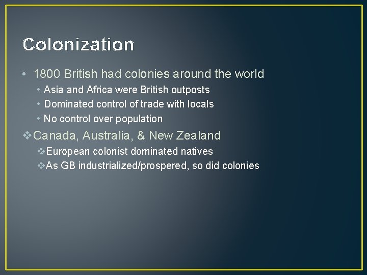 Colonization • 1800 British had colonies around the world • Asia and Africa were