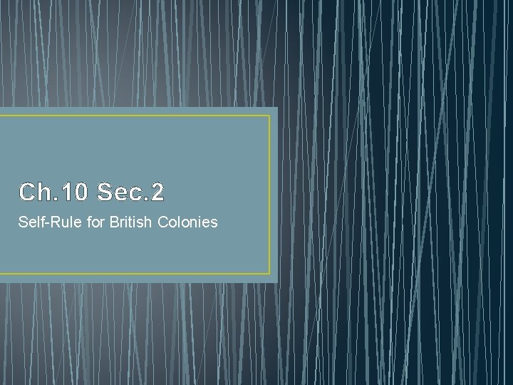 Ch. 10 Sec. 2 Self-Rule for British Colonies 