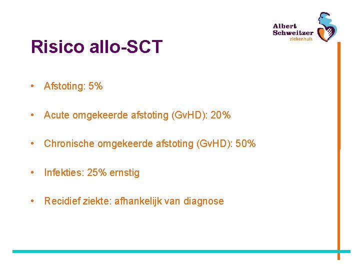 Risico allo-SCT • Afstoting: 5% • Acute omgekeerde afstoting (Gv. HD): 20% • Chronische