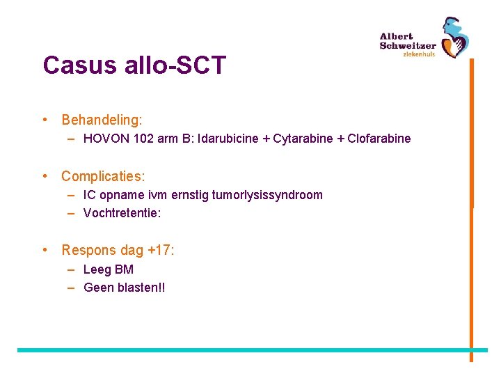 Casus allo-SCT • Behandeling: – HOVON 102 arm B: Idarubicine + Cytarabine + Clofarabine