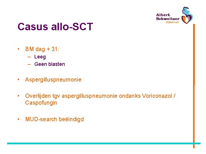 Casus allo-SCT • BM dag + 31: – Leeg – Geen blasten • Aspergilluspneumonie