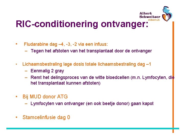 RIC-conditionering ontvanger: • Fludarabine dag – 4, -3, -2 via een infuus: – Tegen